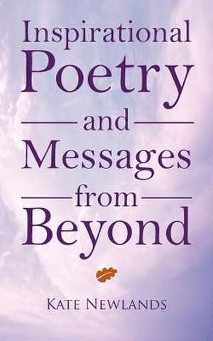 Inspirational Poetry and Messages from Beyond de Kate Newlands