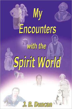 My Encounters with the Spirit World de J. B. Duncan