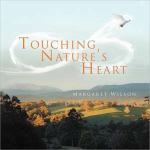 Touching Nature's Heart de Margaret Wilson