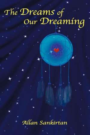 The Dreams of Our Dreaming de Allan Sankirtan