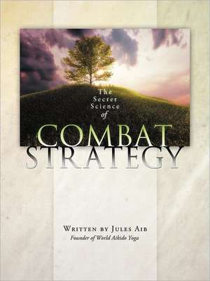 The Secret Science of Combat Strategy de Jules Aib