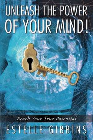 Unleash the Power of Your Mind! de Estelle Gibbins