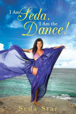 I Am Seda. I Am the Dance! de Seda Star