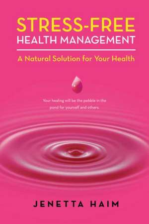 Stress-Free Health Management de Jenetta Haim