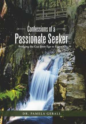 Confessions of a Passionate Seeker de Dr Pamela Gerali