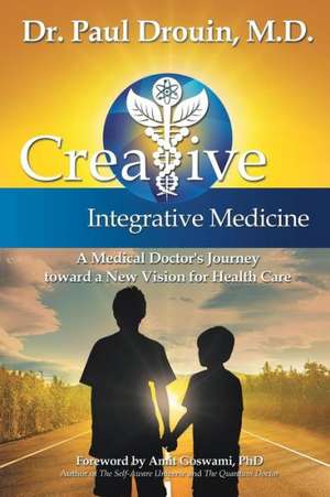 Creative Integrative Medicine de Paul Drouin