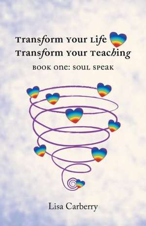 Transform Your Life, Transform Your Teaching de Lisa Carberry