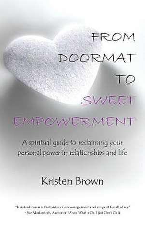 From Doormat to Sweet Empowerment de Kristen Brown