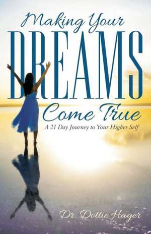 Making Your Dreams Come True de Dr Dottie Hager