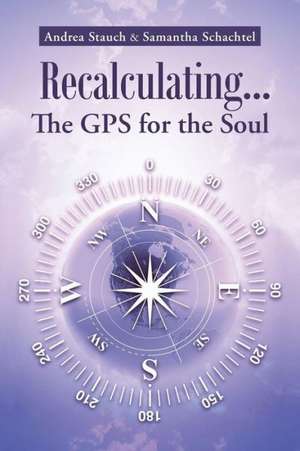 Recalculating...the GPS for the Soul de Andrea Stauch