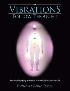 Vibrations Follow Thought de Gonzalez Garza Drake