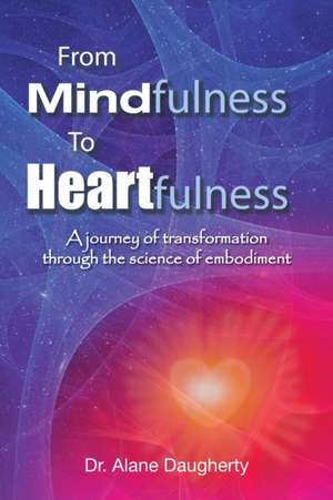 From Mindfulness to Heartfulness de Dr Alane Daugherty