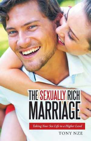 The Sexually Rich Marriage de Tony Nze