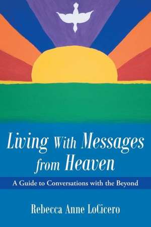 Living with Messages from Heaven de Rebecca Anne Locicero