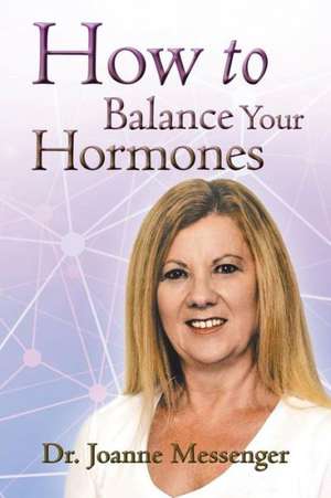 How to Balance Your Hormones de Messenger, Dr Joanne