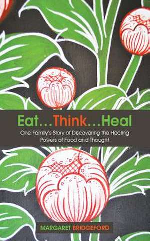 Eat...Think...Heal de Margaret Bridgeford