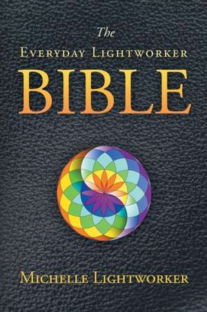 The Everyday Lightworker Bible de Michelle Lightworker