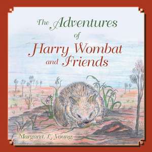 The Adventures of Harry Wombat and Friends de Margaret. L. Young (nee Dyer)