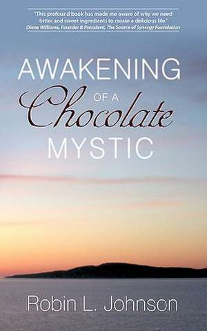 Awakening of a Chocolate Mystic de Robin L. Johnson