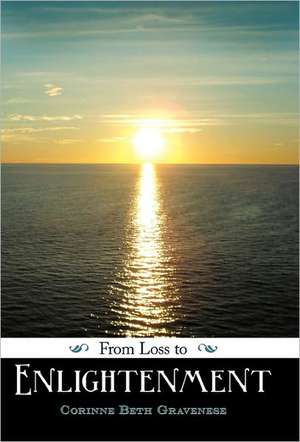 From Loss to Enlightenment de Corinne Beth Gravenese