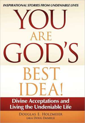 You Are God's Best Idea! de Douglas E. Holzmeier (Aka Doug Daniels)