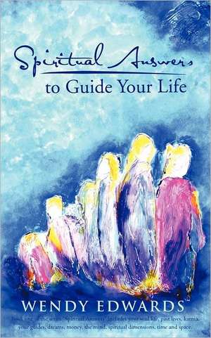 Spiritual Answers to Guide Your Life de Wendy Edwards