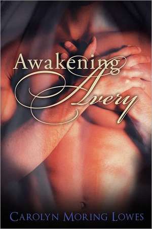 Awakening Avery de Carolyn Moring Lowes