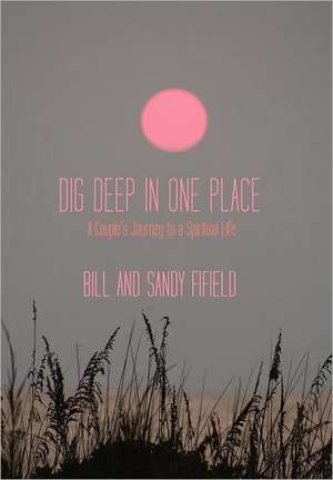 Dig Deep in One Place de Bill Fifield