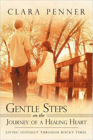 Gentle Steps on the Journey of a Healing Heart de Clara Penner