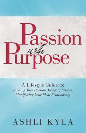 Passion with Purpose de Ashli Kyla