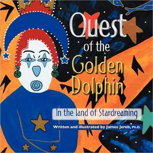 Quest of the Golden Dolphin in the Land of Stardreaming de James Jereb