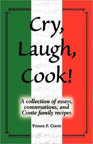 Cry, Laugh, Cook! de Yvonne F. Conte