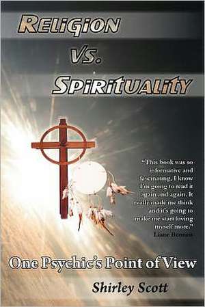 Religion Vs Spirituality - One Psychics Point of View de Shirley Scott