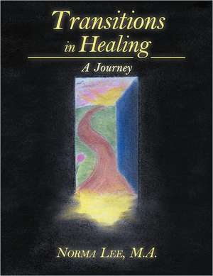 Transitions in Healing de Norma Lee