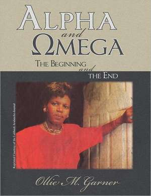 Alpha and Omega de Ollie M. Garner