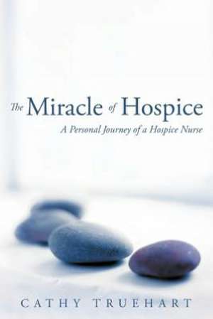 The Miracle of Hospice de Cathy Truehart