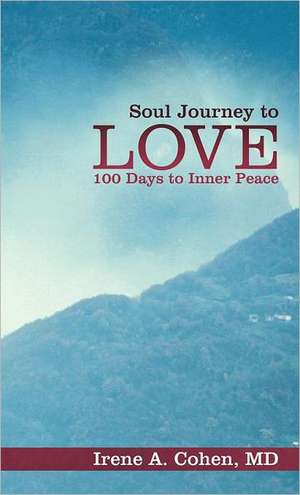 Soul Journey to Love de Irene A. Cohen MD