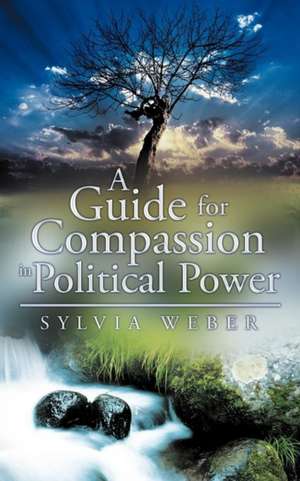 A Guide for Compassion in Political Power de Sylvia Weber