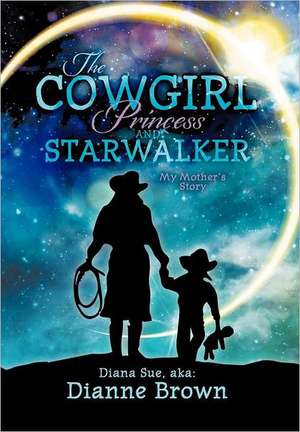 The Cowgirl Princess and Starwalker de Dianne Brown