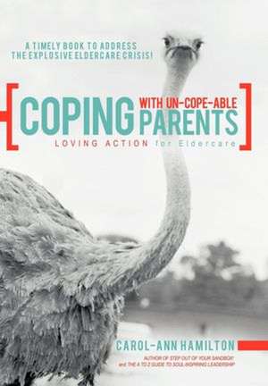 Coping with Un-Cope-Able Parents de Carol-Ann Hamilton