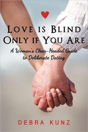 Love Is Blind Only If You Are de Debra Kunz