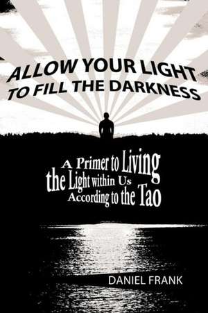 Allow Your Light to Fill the Darkness de Daniel Frank