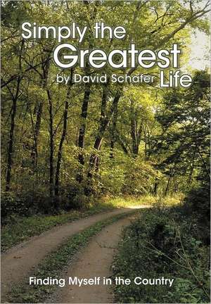 Simply the Greatest Life de David Schafer