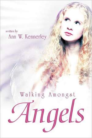 Walking Amongst Angels de Ann W. Kennerley