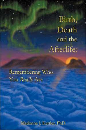 Birth, Death and the Afterlife de Madonna J. Kettler Phd