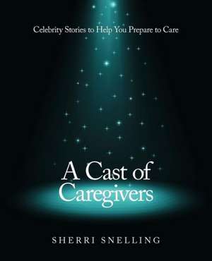 A Cast of Caregivers de Sherri Snelling