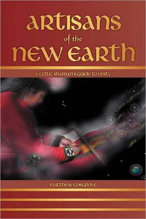 Artisans of the New Earth de Matthew Cosgrove