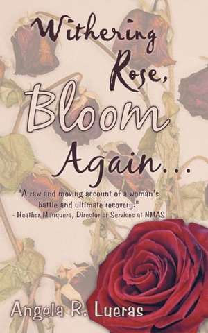 Withering Rose, Bloom Again ... de Angela R. Lueras