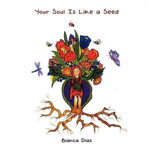 Your Soul Is Like a Seed de Bianca Dias