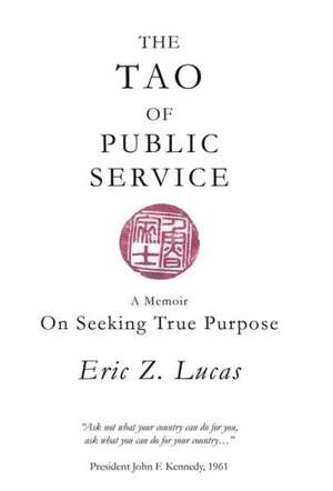 The Tao of Public Service de Eric Z. Lucas